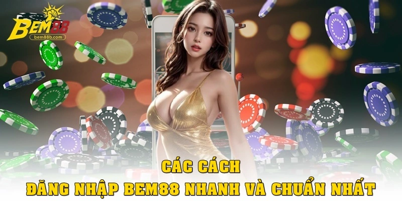Các cách đăng nhập Bem88 nhanh và chuẩn nhất