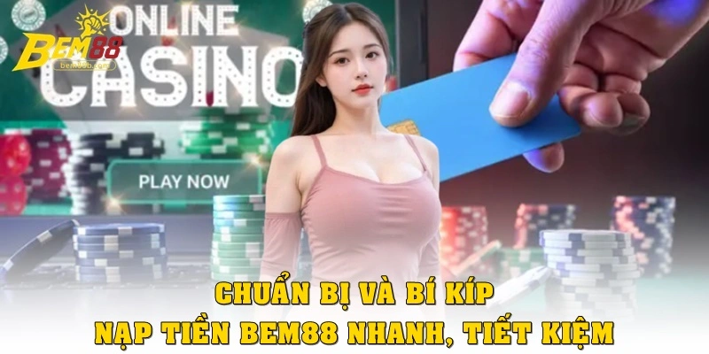 Chuẩn bị và bí kíp nạp tiền Bem88 nhanh, tiết kiệm