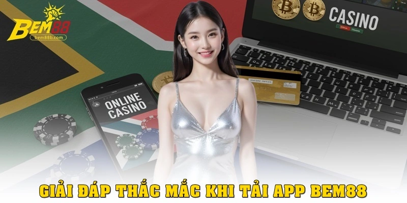 FAQ – Giải đáp thắc mắc khi tải app Bem88