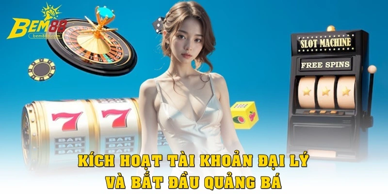 Kích hoạt tài khoản đại lý và bắt đầu quảng bá