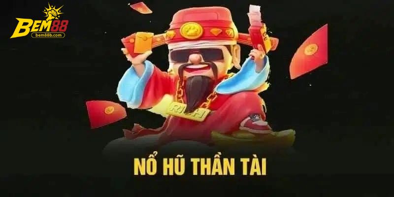 Nổ hũ Thần Tài là game hấp dẫn