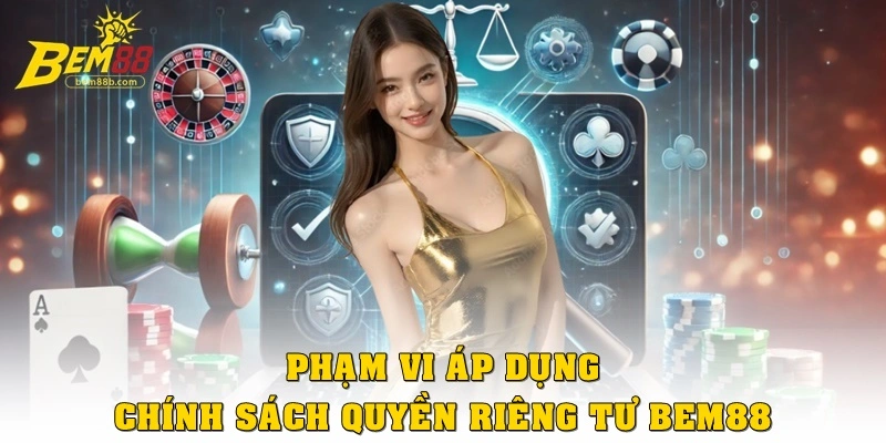 Phạm vi áp dụng chính sách quyền riêng tư Bem88