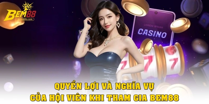 Quyền và nghĩa vụ của hội viên khi tham gia Bem88