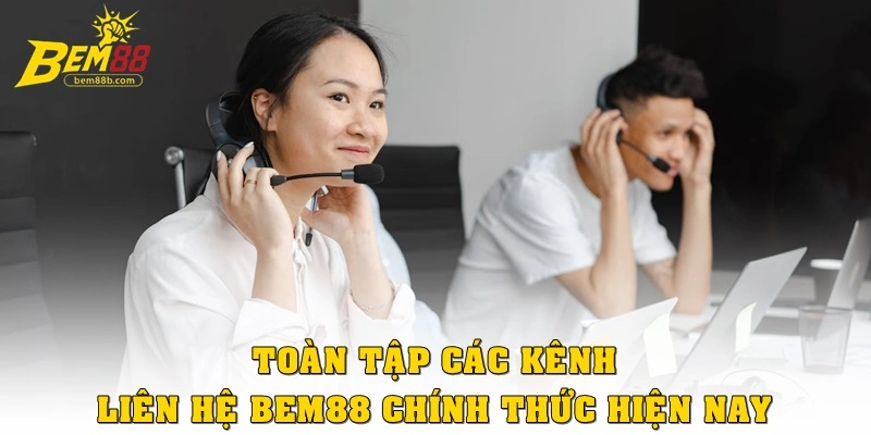 Toàn tập các kênh liên hệ Bem88 chính thức hiện nay